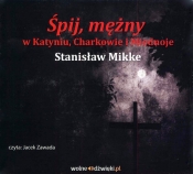Śpij mężny w Katyniu, Charkowie i Miednoje (Audiobook) - Stanisław Mikke