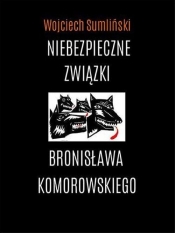 Niebezpieczne związki Bronisława Komorowskiego - Wojciech Sumliński