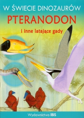 W świecie dinozaurów Pteranodon i inne latające gady - <br />