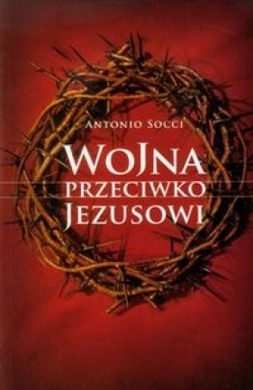 Wojna przeciwko Jezusowi - Socci Antonio