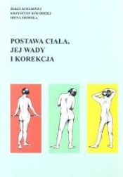 Postawa ciała jej wady i korekcja - Kołodziej Jerzy, Kołodziej Krzysztof, Momola Irena