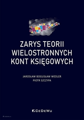 Zarys teorii wielostronnych kont księgowych - Jarosław Bogusław Wedler, Piotr Szczypa