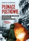 Płonące pustkowie Warszawa od upadku Powstania do stycznia 1945.Relacje Ludwicki Marcin