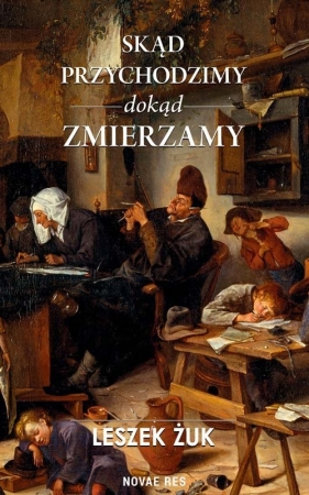 Skąd przychodzimy dokąd zmierzamy - Żuk Leszek