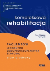 Kompleksowa rehabilitacja pacjentów leczonych endoprotezoplastyką stawową. Staw biodrowy - Piotr Turski, Paweł Łęgosz