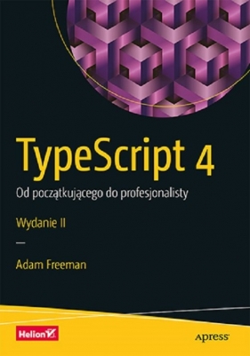 TypeScript 4. Od początkującego do profesjonalisty. Wydanie II - Freeman Adam