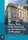 Eighty Years of Archaeology at the University... Red. Mirosław Masojć, Jerzy Piekalski