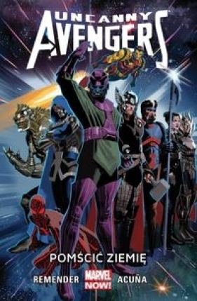 Uncanny Avengers Tom 4: Pomścić Ziemię - Remender Rick, Acuna Daniel