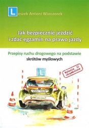 Jak bezpiecznie jeździć i zdać egzamin na prawo jazdy - Wieczorek Leszek Antoni