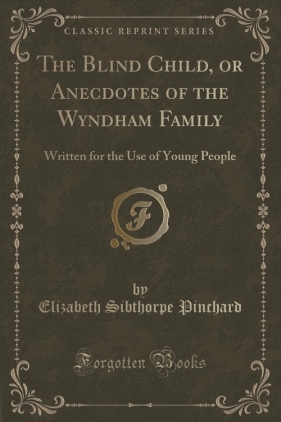The Blind Child, or Anecdotes of the Wyndham Family - Pinchard Elizabeth Sibthorpe