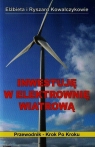 Inwestuję w elektrownię wiatrową Przewodnik - Krok po kroku Kowalczyk Elżbieta, Kowalczyk Ryszard