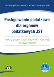 Postępowanie podatkowe dla organów podatkowych JST - wzory pism, postanowień, decyzji i zaświadczeń - Zofia Wojdylak-Sputowska, Arkadiusz Jerzy Sputowski