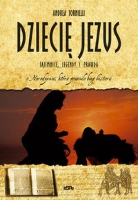 Dziecię Jezus. Tajemnice legendy i prawda o Narodzeniu, które zmieniło bieg historii - Andrea Tornielli