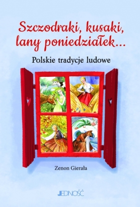 Szczodraki, kusaki, lany poniedziałek... Polskie tradycje ludowe - Gierała Zenon