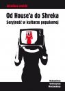 Od House?a do Shreka Seryjność w kulturze popularnej Lewicki Arkadiusz