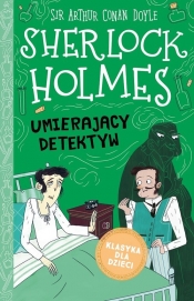 Klasyka dla dzieci Tom 25 Sherlock Holmes Umierający detektyw - Arthur Conan Doyle