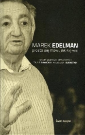 Prosto się mówi, jak się wie - Marek Edelman, Krzysztof Burnetko, Paula Sawicka