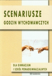 Scenariusze godzin wychowawczych dla gimnazjum i szkół ponadgimnazjalnych - Gruszka Magdalena, Janiak Iwona, Prarat Justyna<br />