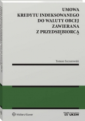 Umowa kredytu indeksowanego do waluty obcej zawierana z przedsiębiorcą - Tomasz Szczurowski