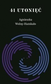 41 utonięć - Agnieszka Wolny-Hamkało