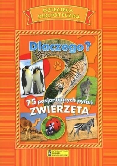 Dlaczego? 75 pasjonujących pytań. Zwierzęta