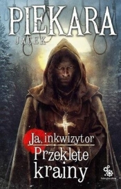 Ja, inkwizytor. Przeklęte krainy - Jacek Piekara