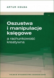 Oszustwa i manipulacje księgowe a rachunkowość kreatywna - Artur Hołda