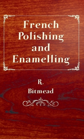 French Polishing and Enamelling - Bitmead R.