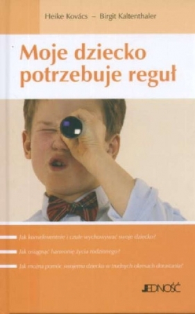 Moje dziecko potrzebuje reguł - Heike Kovacs, Kaltenthaler Birgit