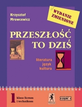 Przeszłość to dziś 1 podręcznik Część 1 Literatura język kultura - Mrowcewicz Krzysztof
