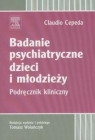 Badanie psychiatryczne dzieci i młodzieży Podręcznik kliniczny Cepeda Claudio