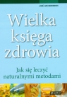 Wielka księga zdrowia Jak się leczyć naturalnymi metodami Berdonces Jose Luis