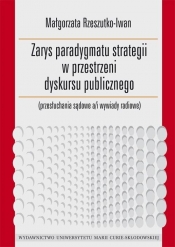 Zarys paradygmatu strategii w przestrzeni dyskursu publicznego - Małgorzata Rzeszutko-Iwan