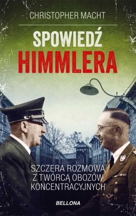 Spowiedź Himmlera. Szczera rozmowa z twórcą obozów koncentracyjnych - Macht Christopher