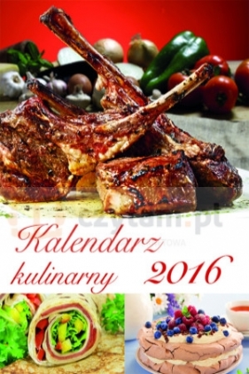 KALENDARZ 2016 KULINARNY - Opracowanie zbiorowe