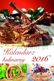 KALENDARZ 2016 KULINARNY - Opracowanie zbiorowe