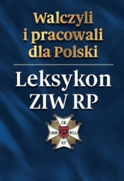 Walczyli i pracowali dla Polski. Leksykon ZIW RP - Praca zbiorowa