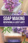 Soap Making Reviving a Lost Art!: How to Make Homemade Soap like a Pro Jackson Mindy