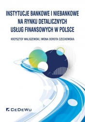 Instytucje bankowe i niebankowe na rynku detalicznych usług finansowych w Polsce - Krzysztof Waliszewski
