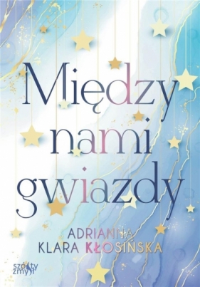 Między nami gwiazdy - Kłosińska Adrianna 