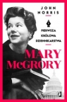 Mary McGrory Pierwsza królowa dziennikarstwa Norris John