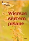 Wiersze sercem pisane 9. Antologia poetów współ. Opracowanie zbiorowe