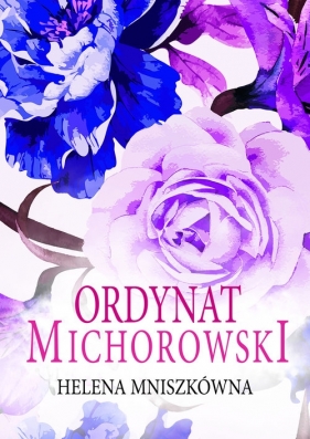 Ordynat Michorowski (Trędowata. Tom 3) - Mniszkówna Helena