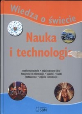 Wiedza o świecie. Nauka i technologia - Wójcik Elżbieta (red.)