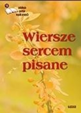 Wiersze sercem pisane 9. Antologia poetów współ. - Opracowanie zbiorowe