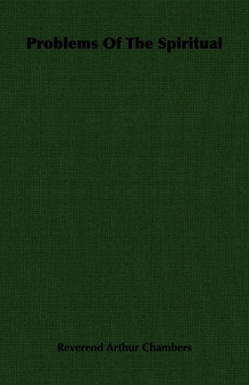 Problems Of The Spiritual - Chambers Reverend Arthur