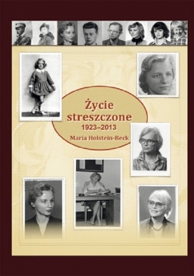 Życie streszczone 1923-2013 - Maria Holstein-Beck