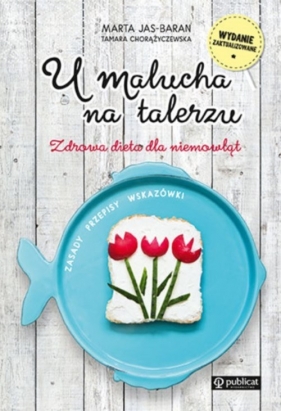 U malucha na talerzu Zdrowa dieta dla niemowląt - Jas-Baran Marta, Chorążyczewska Tamara