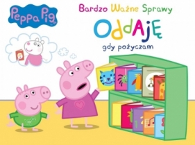 Peppa Pig Bardzo Ważne Sprawy Oddaję gdy pożyczam - Opracowanie zbiorowe