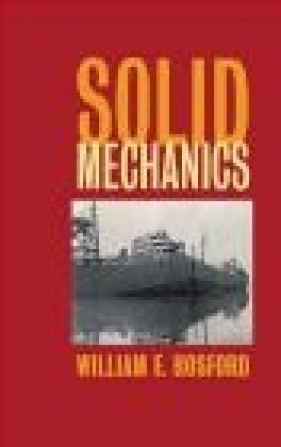 Solid Mechanics - William Hosford, W Hosford